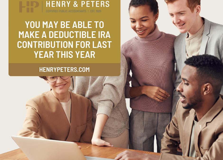 You may be able to make a deductible IRA contribution for last year this year